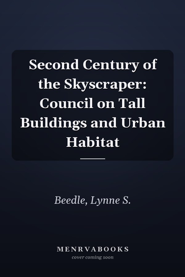 Second Century of the Skyscraper: Council on Tall Buildings and Urban Habitat