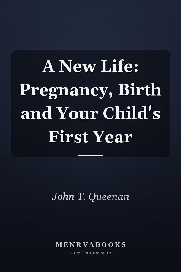 A New Life: Pregnancy, Birth and Your Child's First Year