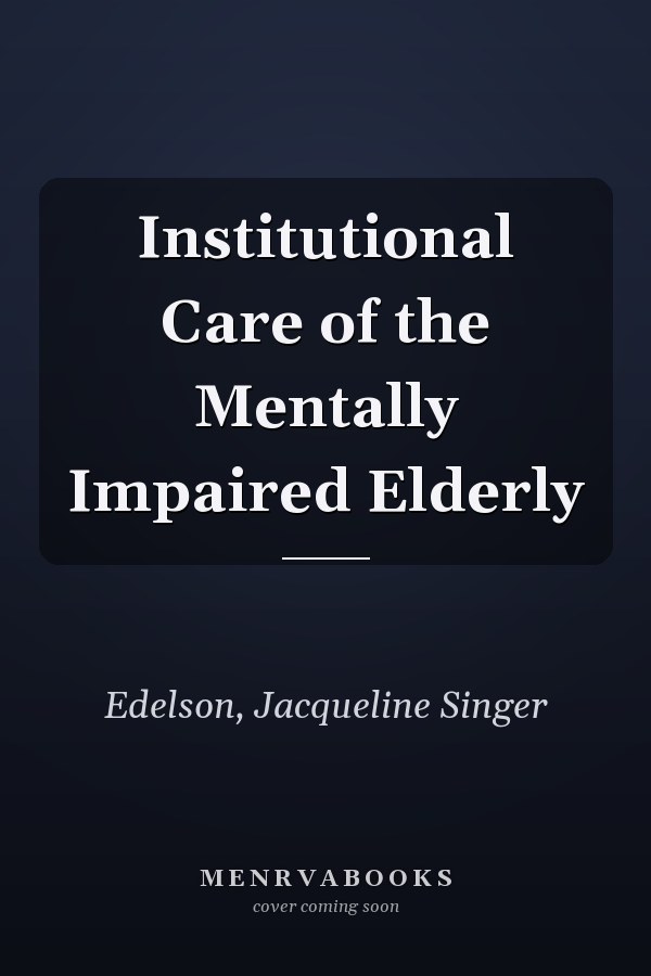 Institutional Care of the Mentally Impaired Elderly