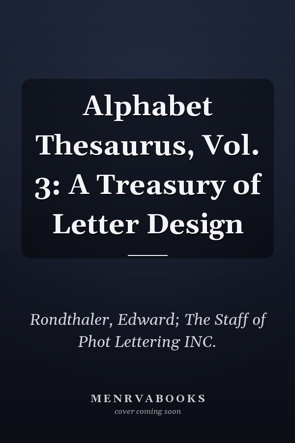 Alphabet Thesaurus, Vol. 3: A Treasury of Letter Design