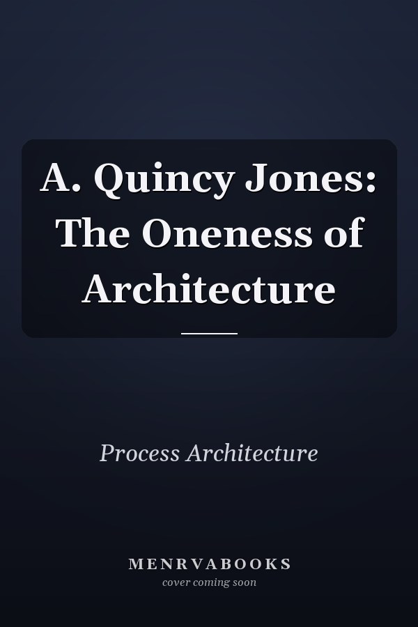 A. Quincy Jones: The Oneness of Architecture