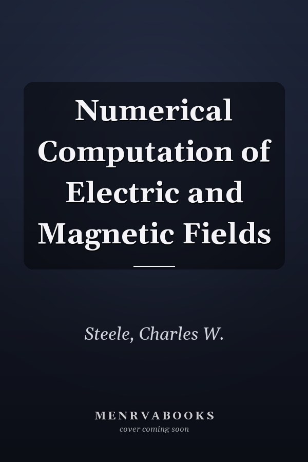 Numerical Computation of Electric and Magnetic Fields