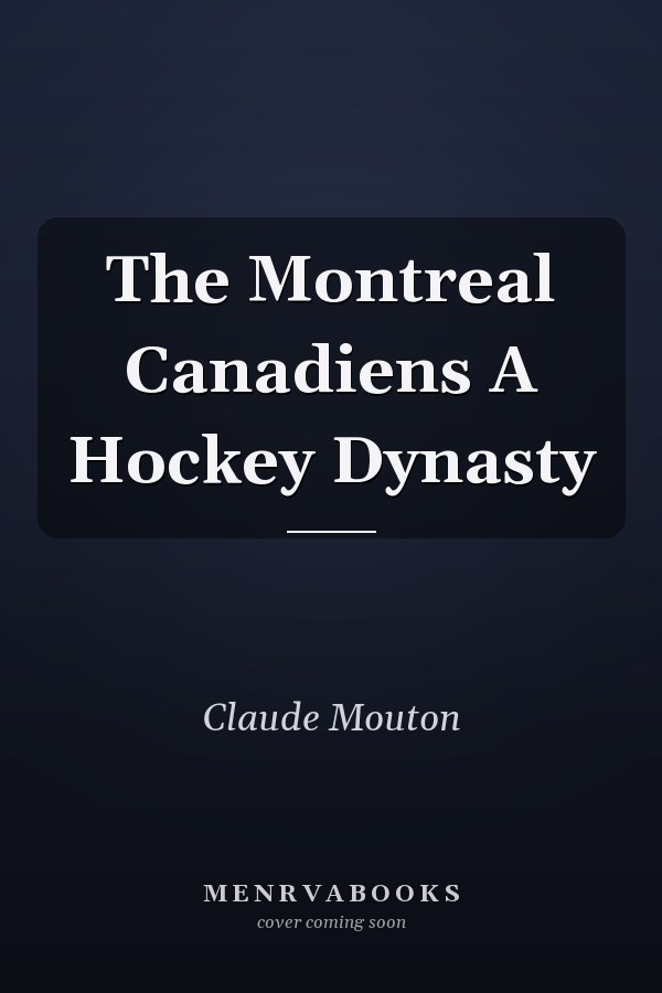 The Montreal Canadiens A Hockey Dynasty