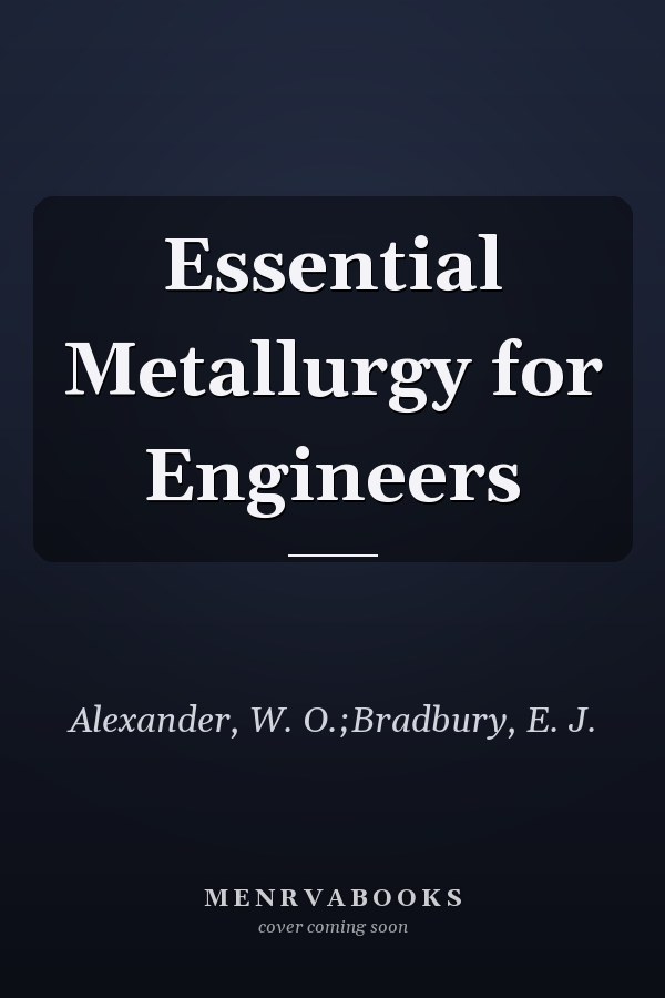 Essential Metallurgy for Engineers