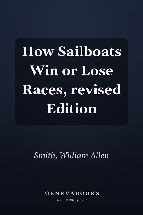 How Sailboats Win or Lose Races, revised Edition