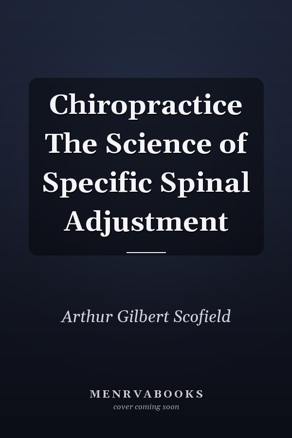 Chiropractice The Science of Specific Spinal Adjustment