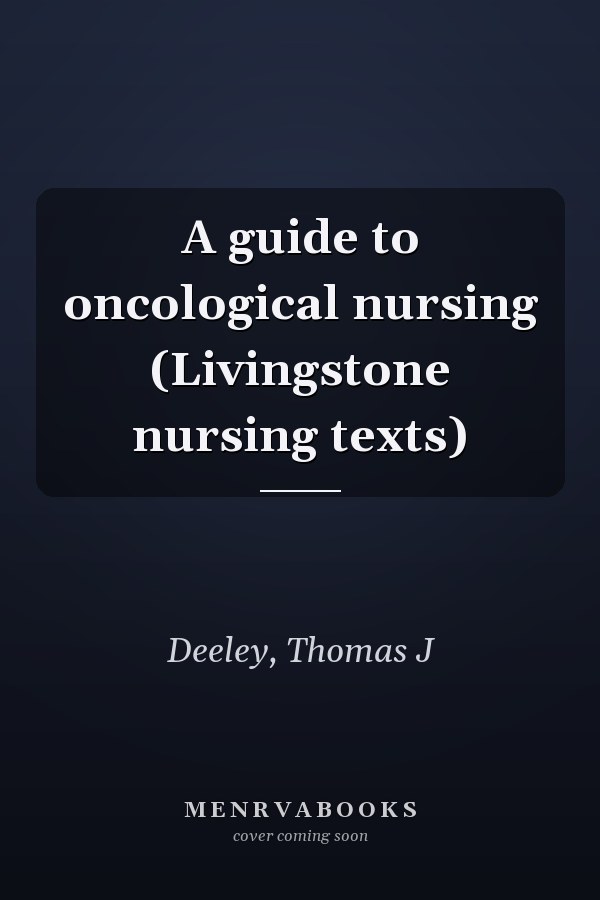 A guide to oncological nursing (Livingstone nursing texts)