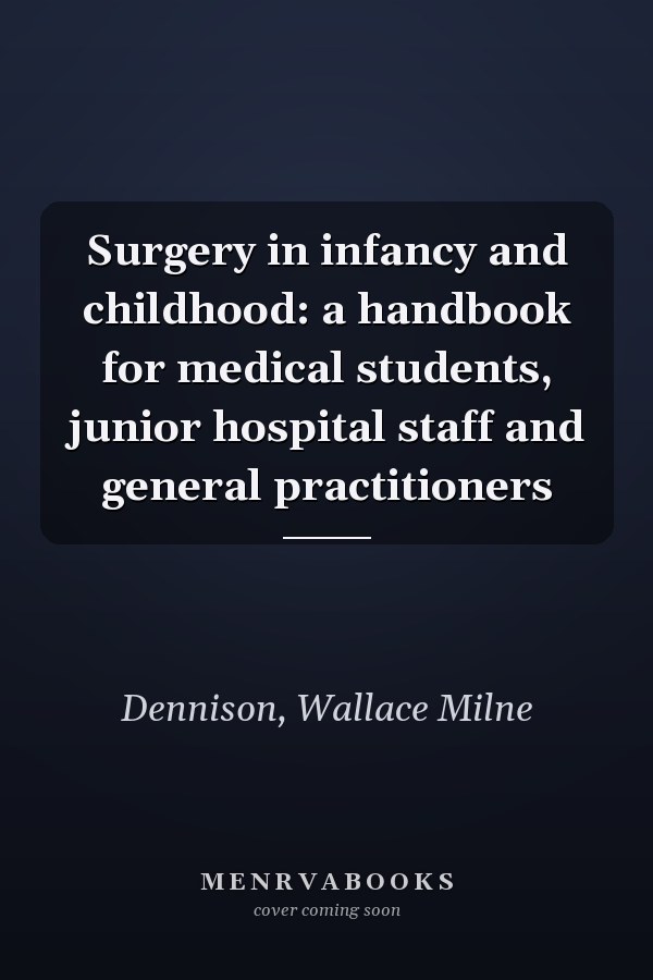 Surgery in infancy and childhood: a handbook for medical students, junior hospital staff and general practitioners