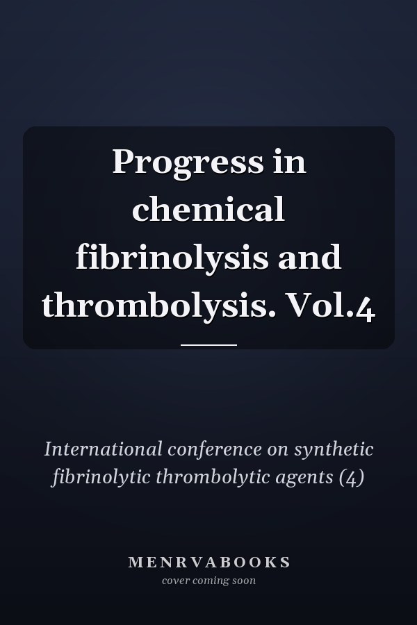 Progress in chemical fibrinolysis and thrombolysis. Vol.4
