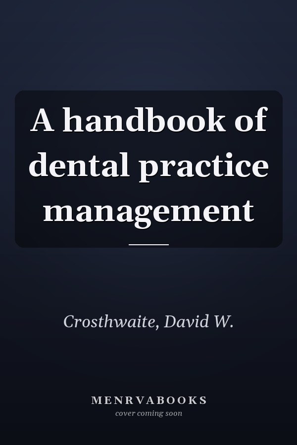 A handbook of dental practice management