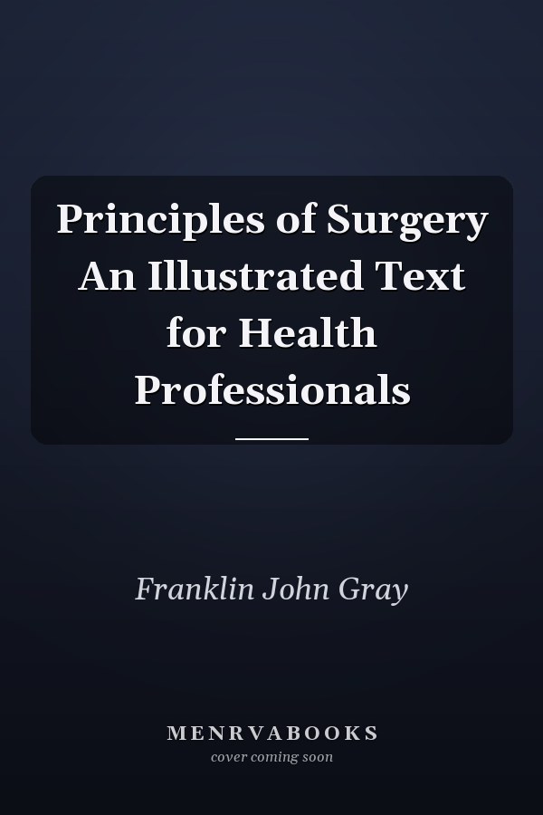 Principles of Surgery An Illustrated Text for Health Professionals