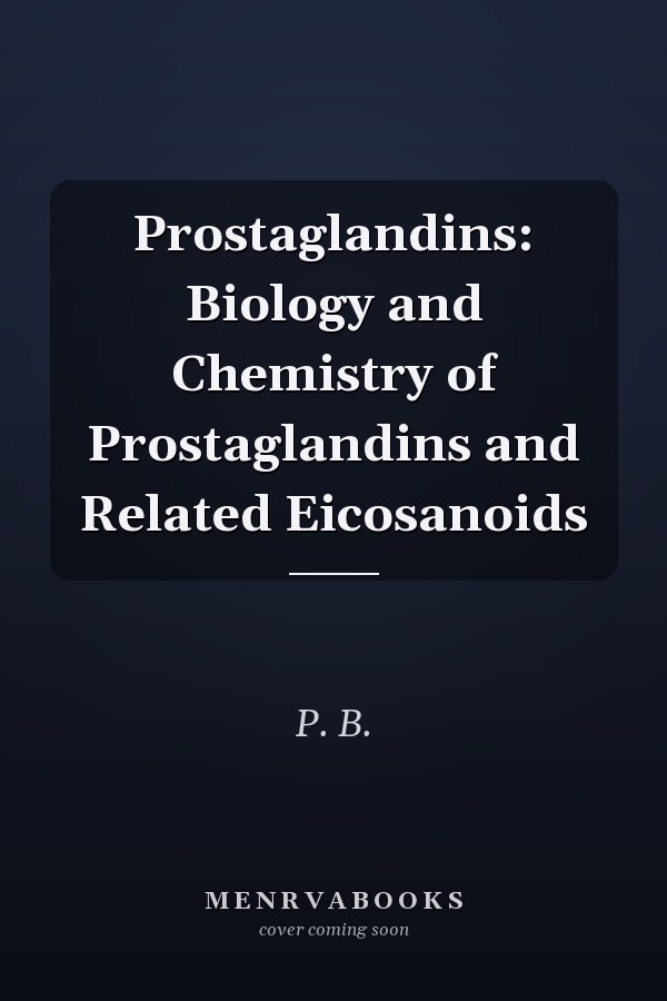 Prostaglandins: Biology and Chemistry of Prostaglandins and Related Eicosanoids
