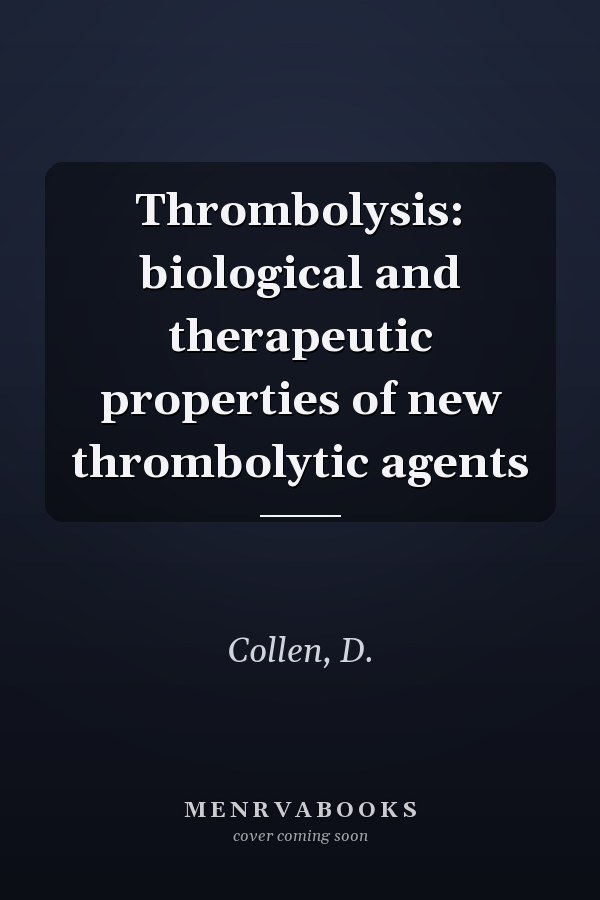 Thrombolysis: biological and therapeutic properties of new thrombolytic agents