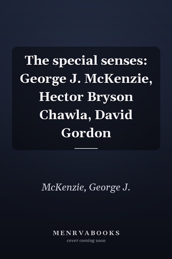 The special senses: George J. McKenzie, Hector Bryson Chawla, David Gordon