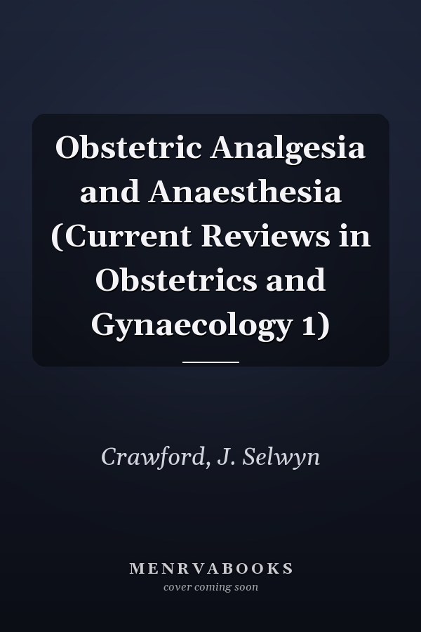 Obstetric Analgesia and Anaesthesia (Current Reviews in Obstetrics and Gynaecology 1)