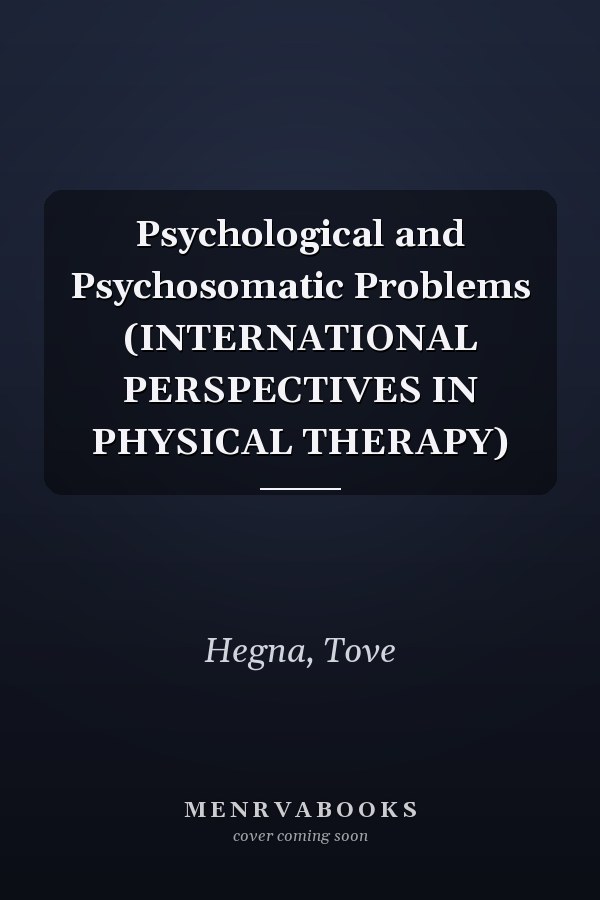 Psychological and Psychosomatic Problems (INTERNATIONAL PERSPECTIVES IN PHYSICAL THERAPY)