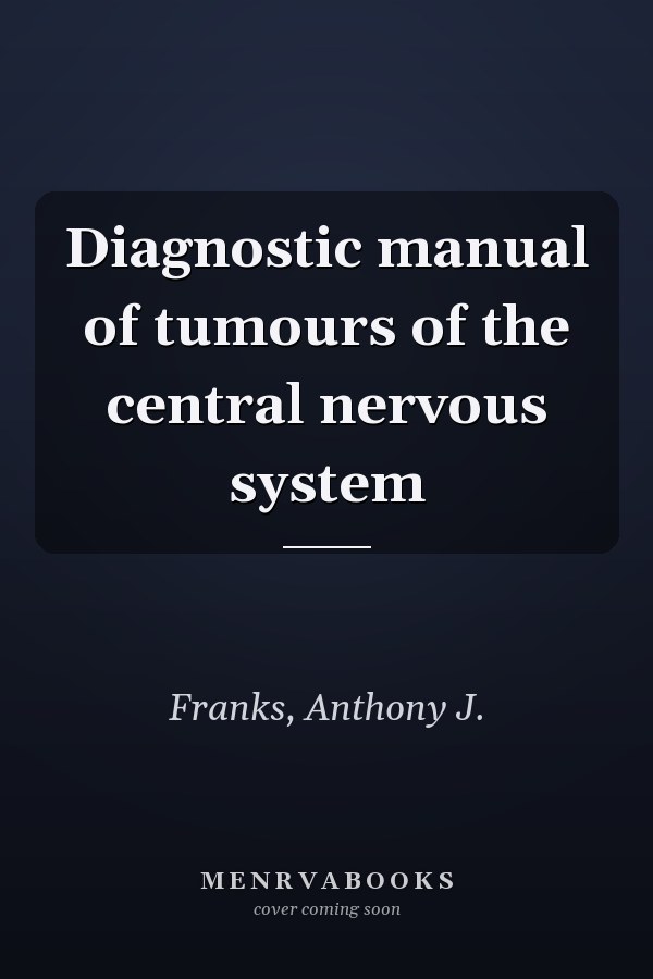Diagnostic manual of tumours of the central nervous system