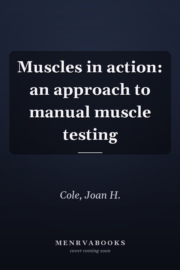 Muscles in action: an approach to manual muscle testing
