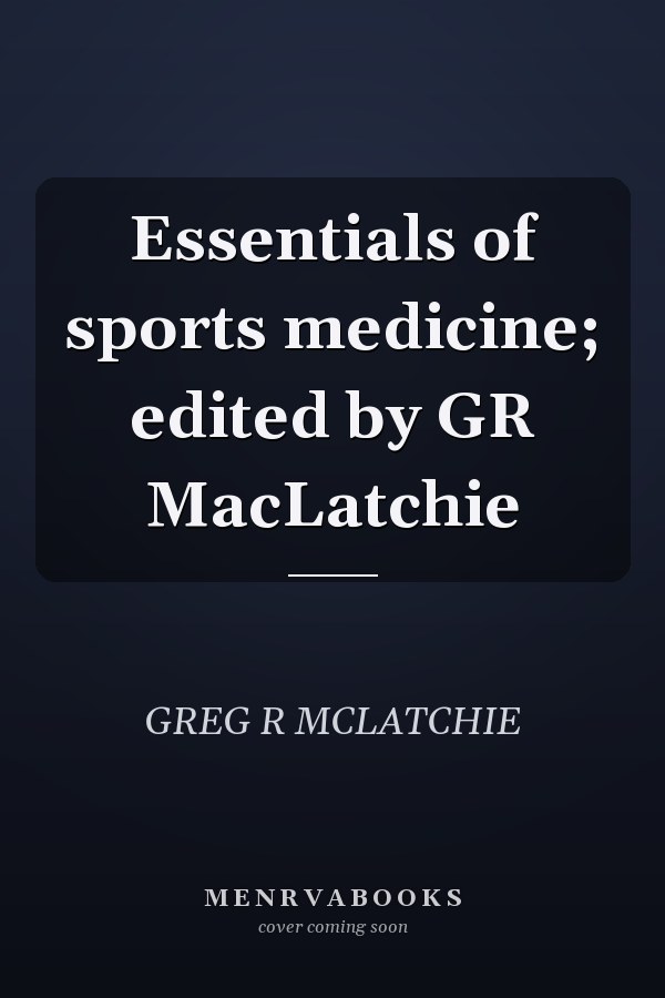 Essentials of sports medicine; edited by GR MacLatchie