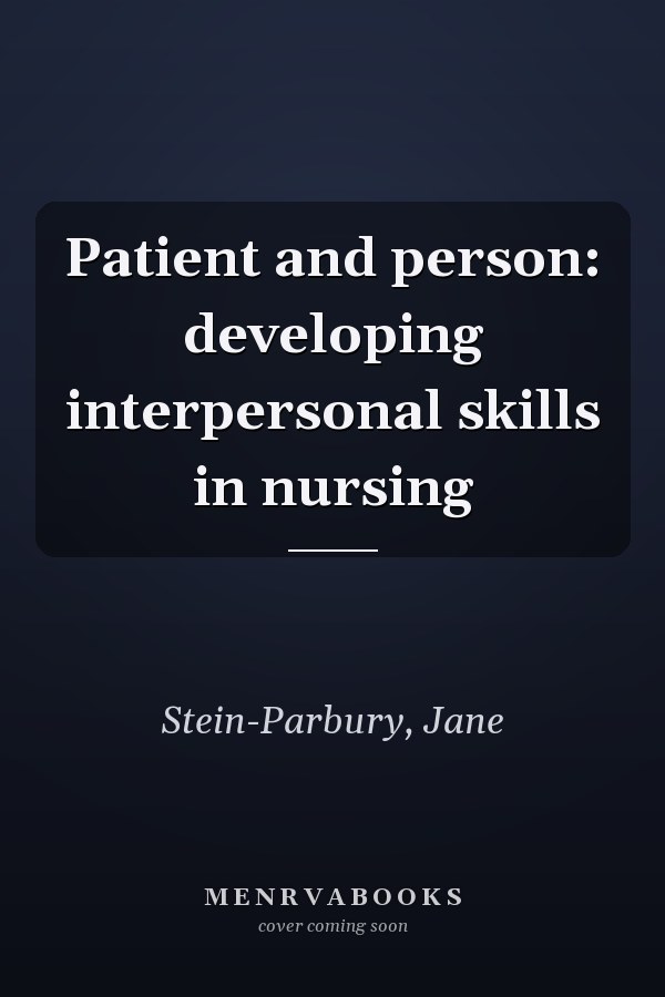 Patient and person: developing interpersonal skills in nursing