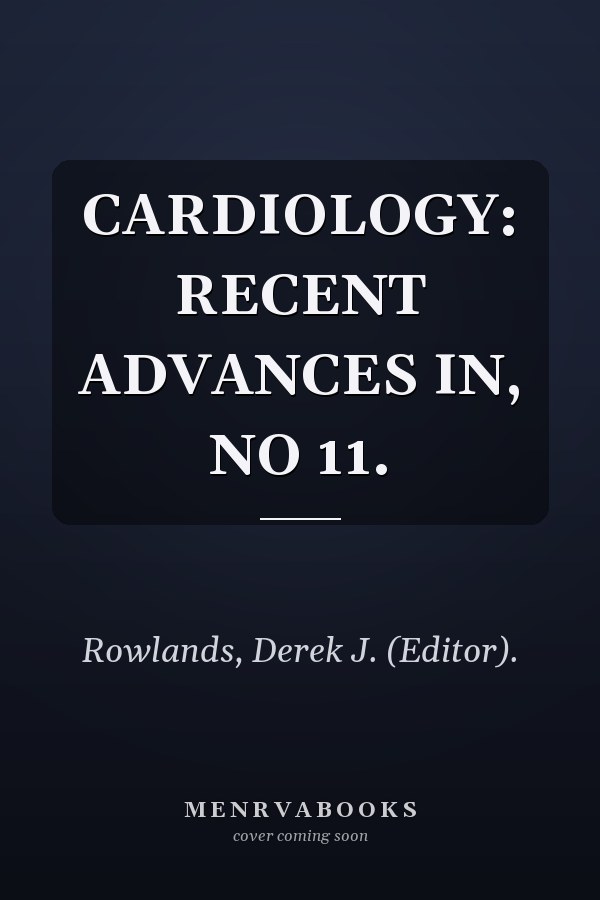 CARDIOLOGY: RECENT ADVANCES IN, NO 11.