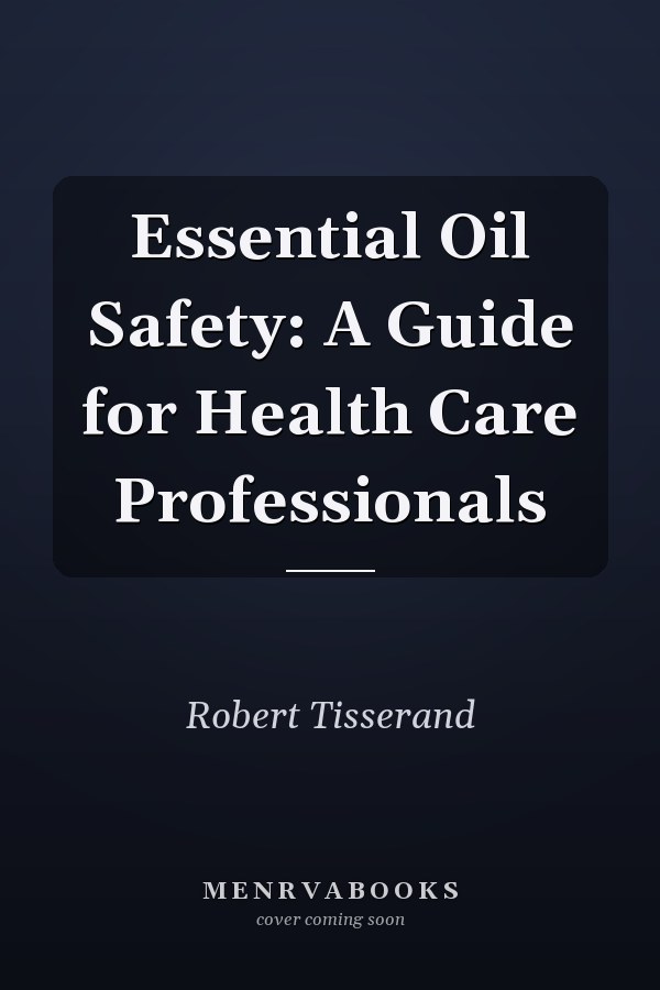 Essential Oil Safety: A Guide for Health Care Professionals