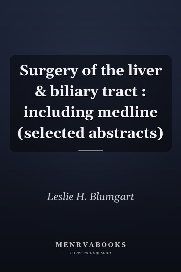 Surgery of the liver & biliary tract : including medline (selected abstracts)