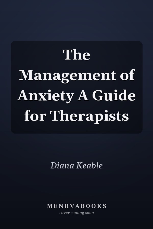 The Management of Anxiety A Guide for Therapists