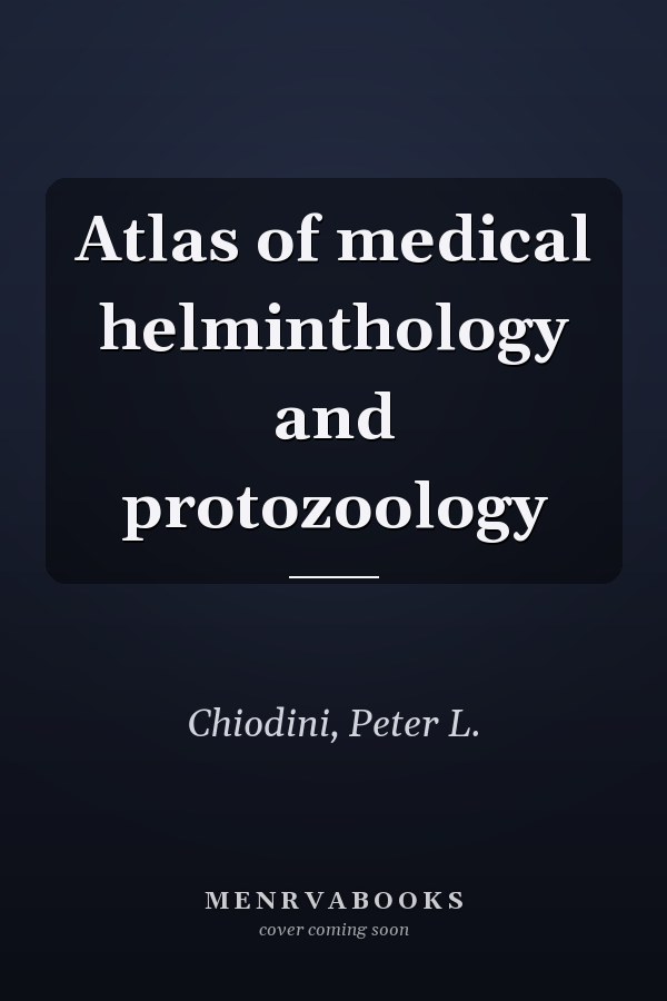 Atlas of medical helminthology and protozoology