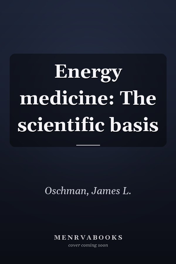 Energy medicine: The scientific basis