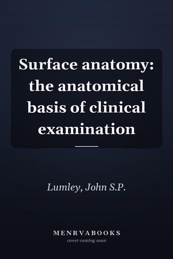 Surface anatomy: the anatomical basis of clinical examination