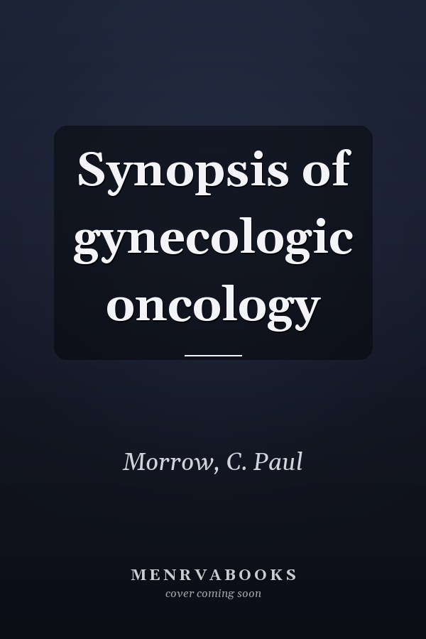 Synopsis of gynecologic oncology