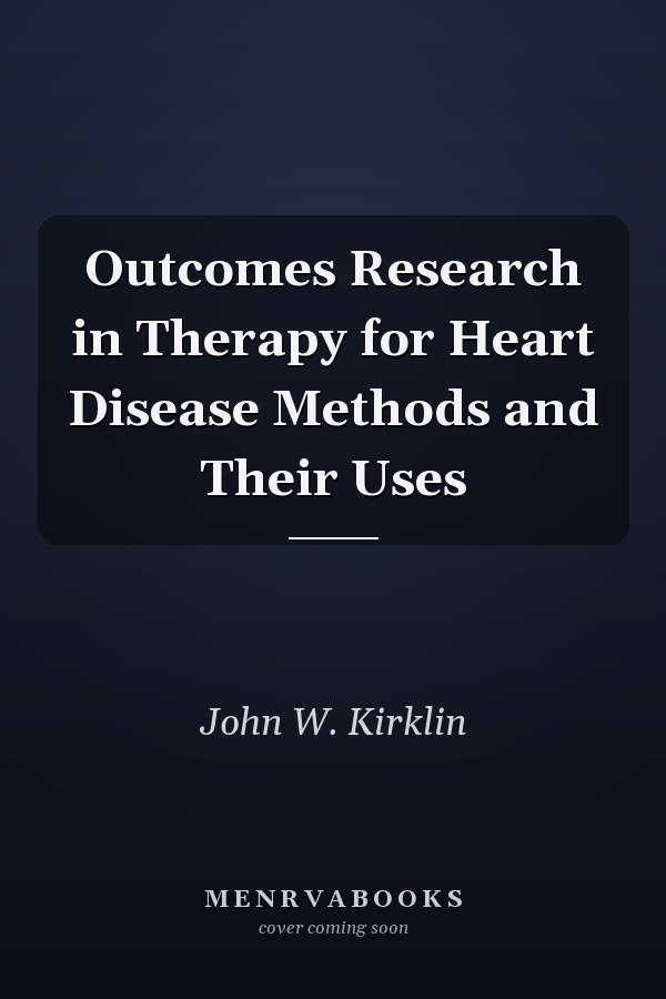 Outcomes Research in Therapy for Heart Disease Methods and Their Uses
