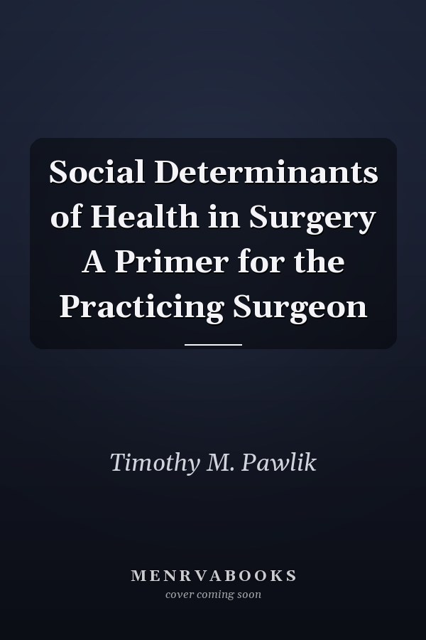 Social Determinants of Health in Surgery A Primer for the Practicing Surgeon