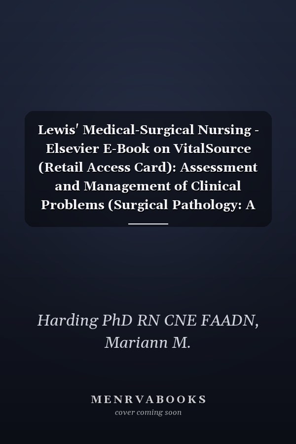 Lewis' Medical-Surgical Nursing - Elsevier E-Book on VitalSource (Retail Access Card): Assessment and Management of Clinical Problems (Surgical Pathology: A Case Based Approach to Diagnosis)