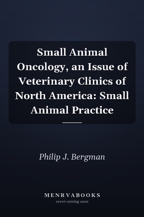 Small Animal Oncology, an Issue of Veterinary Clinics of North America: Small Animal Practice