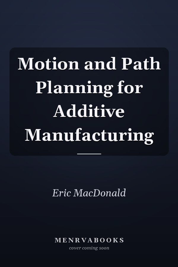 Motion and Path Planning for Additive Manufacturing