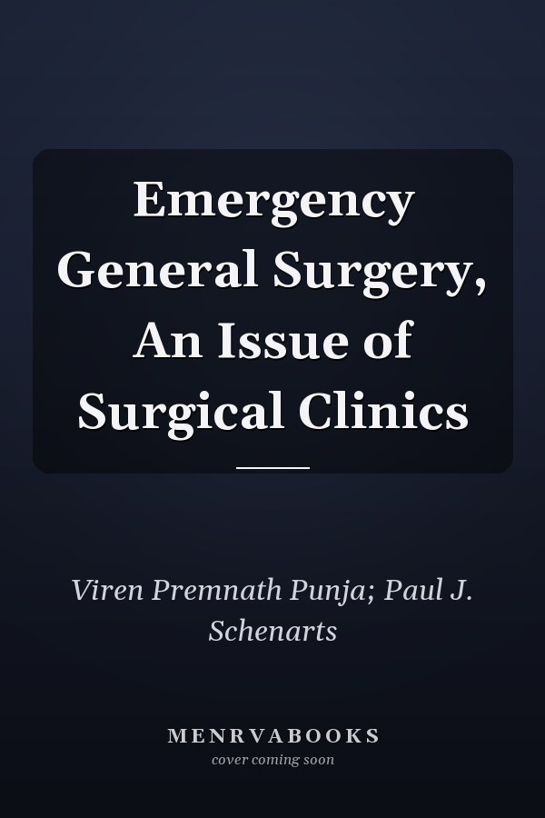 Emergency General Surgery, An Issue of Surgical Clinics