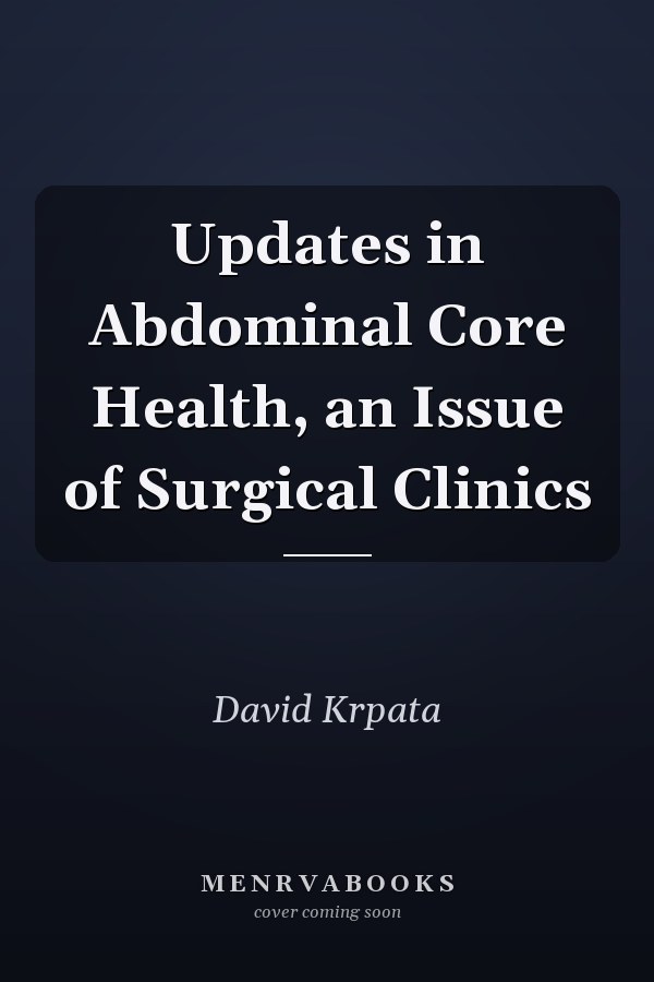 Updates in Abdominal Core Health, an Issue of Surgical Clinics