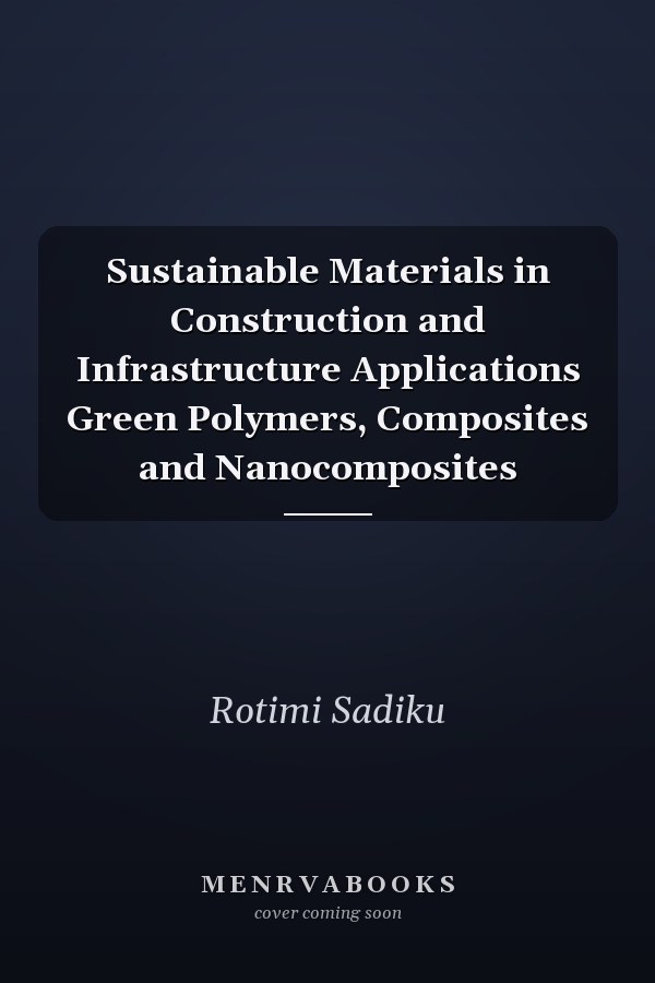 Sustainable Materials in Construction and Infrastructure Applications Green Polymers, Composites and Nanocomposites