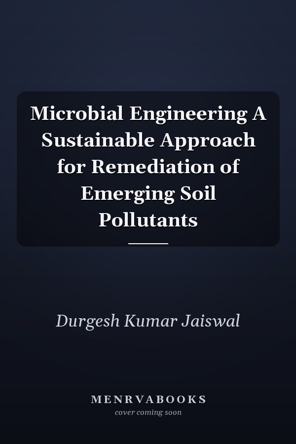Microbial Engineering A Sustainable Approach for Remediation of Emerging Soil Pollutants
