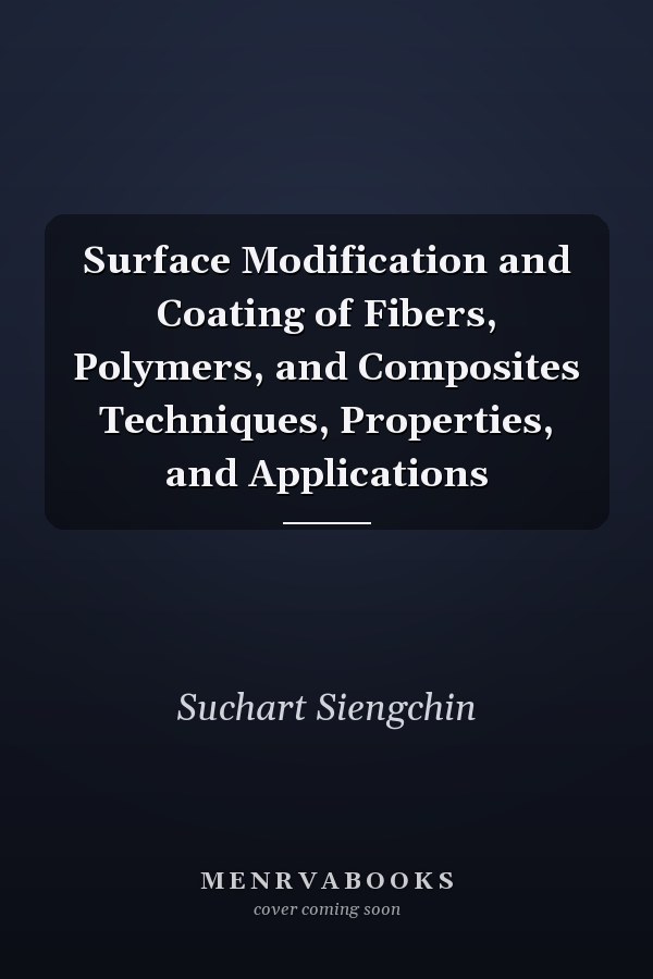 Surface Modification and Coating of Fibers, Polymers, and Composites Techniques, Properties, and Applications