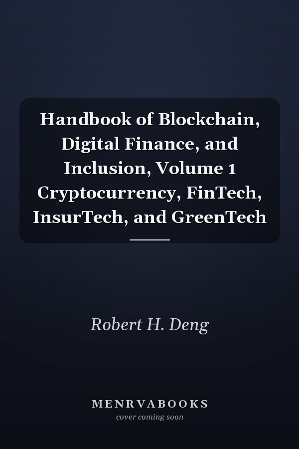 Handbook of Blockchain, Digital Finance, and Inclusion, Volume 1 Cryptocurrency, FinTech, InsurTech, and GreenTech