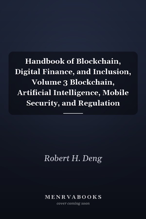 Handbook of Blockchain, Digital Finance, and Inclusion, Volume 3 Blockchain, Artificial Intelligence, Mobile Security, and Regulation