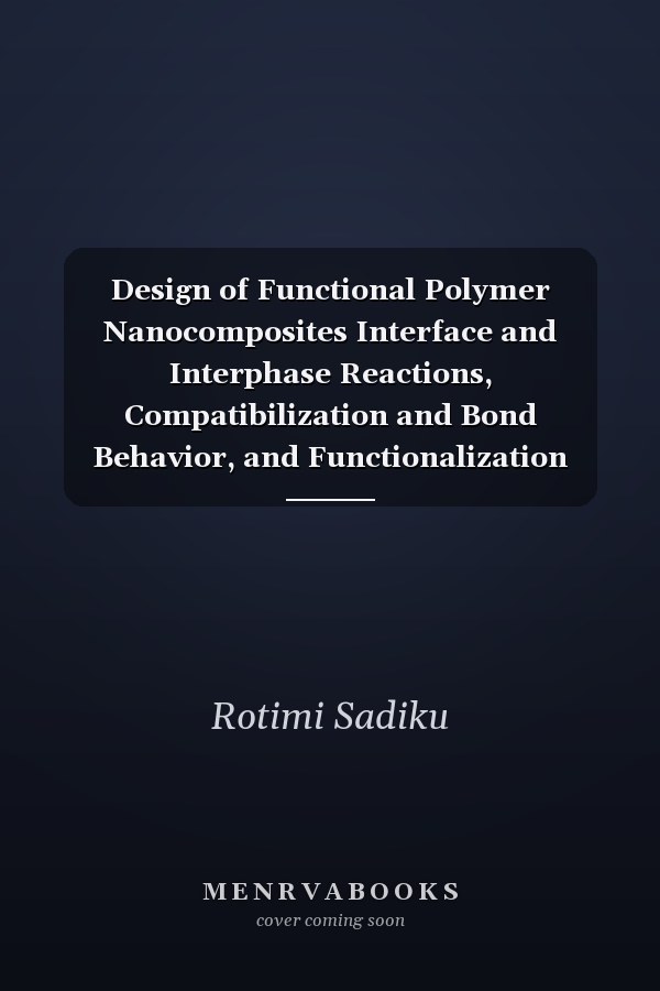 Design of Functional Polymer Nanocomposites Interface and Interphase Reactions, Compatibilization and Bond Behavior, and Functionalization Procedures