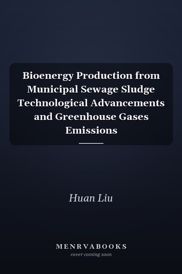 Bioenergy Production from Municipal Sewage Sludge Technological Advancements and Greenhouse Gases Emissions