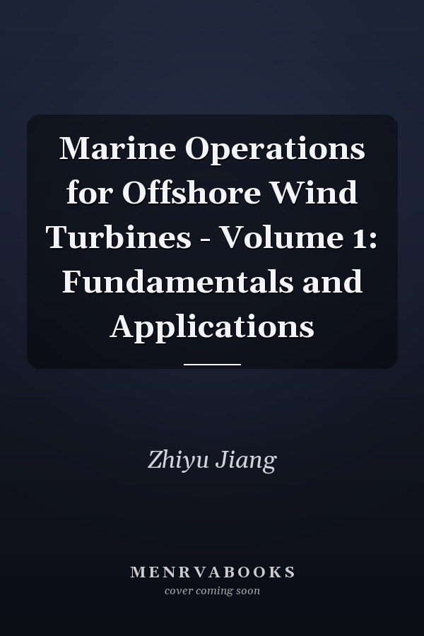 Marine Operations for Offshore Wind Turbines - Volume 1: Fundamentals and Applications