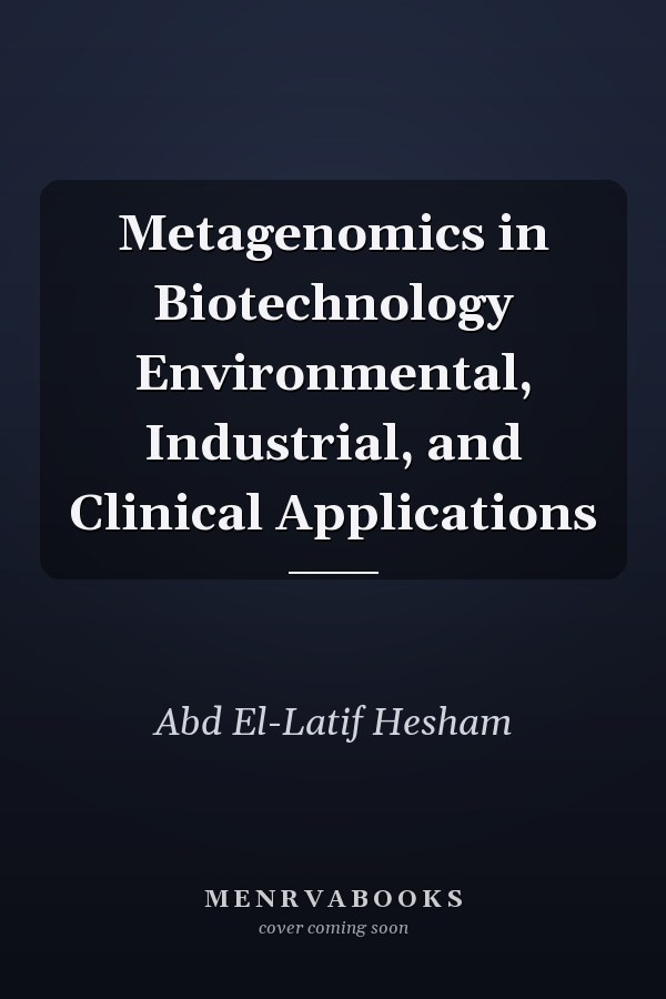 Metagenomics in Biotechnology Environmental, Industrial, and Clinical Applications