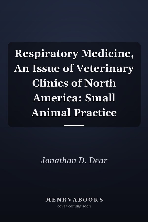 Respiratory Medicine, An Issue of Veterinary Clinics of North America: Small Animal Practice