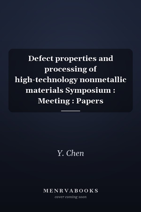 Defect properties and processing of high-technology nonmetallic materials Symposium : Meeting : Papers